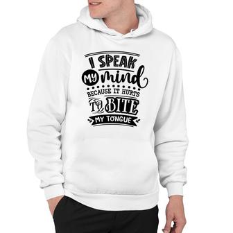 I Speak My Mind Because It Hurts To Bite My Tongue Sarcastic Funny Quote Black Color Hoodie - Seseable
