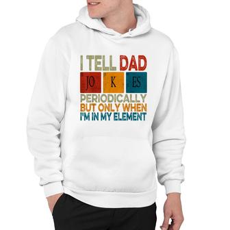 I Tell Dad Jokes Periodically Fathers Day Periodic Table Hoodie - Thegiftio UK