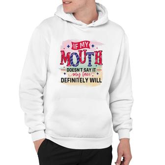 If My Mouth Doesnt Say It My Face Definitely Wild Sarcastic Funny Quote Hoodie - Seseable