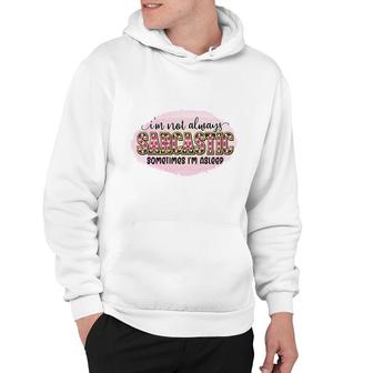 Im Not Always Sarcastic Sometimes Im Asleep Sarcastic Funny Quote Hoodie - Seseable