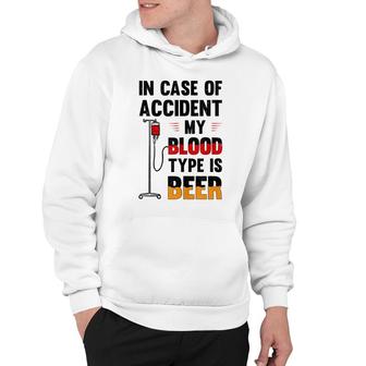 In Case Of Accident My Blood Type Is Beer Alcohol Partying Hoodie - Thegiftio UK