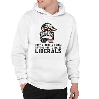 Just A Regular Mom Trying Not To Raise Liberals Funny Mom Hoodie - Seseable