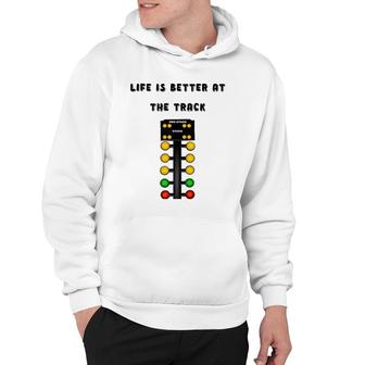 Life Is Better At The Race Track Muscle Car Drag Racing Hoodie - Thegiftio UK