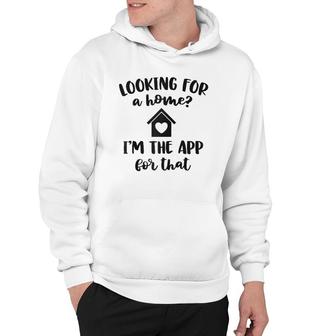 Looking For A Home Im The App Funny Real Estate Agent Gift Raglan Baseball Tee Hoodie - Seseable