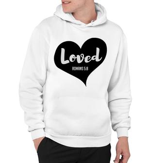 Loved Romans 58 Bible Verse Valentines Christian Hoodie - Monsterry