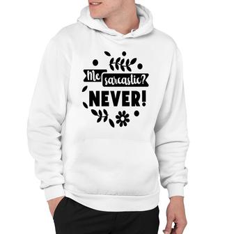 Me Sarcastic Never Sarcastic Funny Quote Hoodie - Seseable