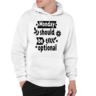 Monday Should Be Optional Sarcastic Funny Quote Hoodie - Seseable