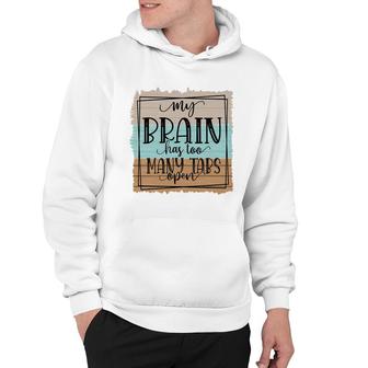 My Brain Has Too Many Tabs Open Sarcastic Funny Quote Hoodie - Seseable