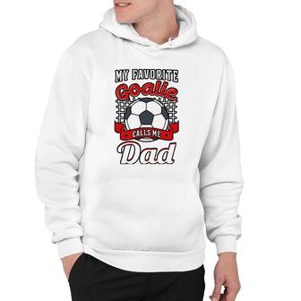 My Favorite Goalie Calls Me Dad Soccer Player Father Hoodie - Seseable