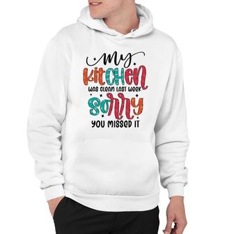 My Kitchen Was Clean Last Week Sorry You Missed It Sarcastic Funny Quote Hoodie - Seseable