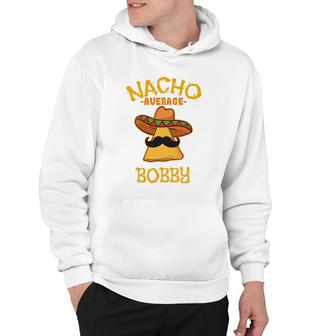Nacho Average Bobby Personalized Name Funny Taco Hoodie | Mazezy