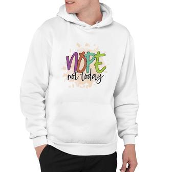 Nope Not Today Sarcastic Funny Quote Hoodie - Seseable