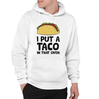 Pregnancy I Put A Taco In That Oven Pregnancy Men Tacos Hoodie | Mazezy