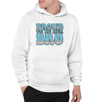 Proud Trans Brother Sibling Proud To Be Her Bro Transgender Hoodie - Thegiftio