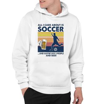 Soccer Player Beer Drinking All I Care About Is Soccer And Maybe Like 3 People And Beer Mug Silhouette Hoodie - Seseable