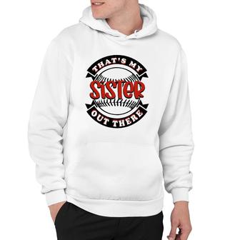 Thats My Sister Out There Baseball Softball Hoodie | Mazezy