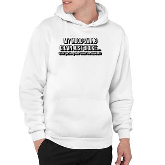 The Chain On My Mood Swing Just Broke Run Get Away As Fast Hoodie | Mazezy