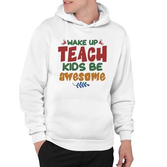 Wake Up Teach Kids Be Awesome Teacher Hoodie - Seseable