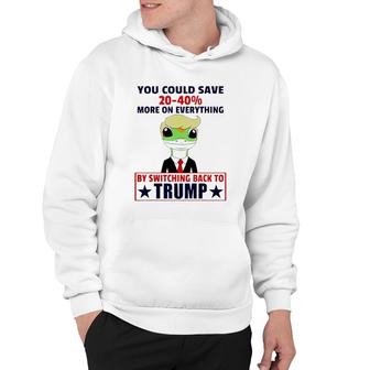 You Could Save 20 40 More On Everything By Switching Back To Trump Hoodie - Thegiftio UK