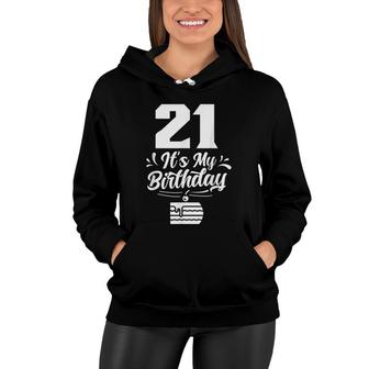 21 Its My Birthday Celebrate Party 21St Birthday Women Hoodie - Seseable