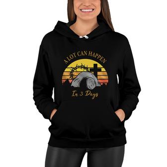 A Lot Can Happen In 3 Days Easter Aesthetic Gift 2022 Women Hoodie - Seseable