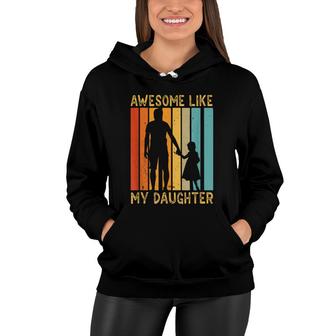 Awesome Like My Daughter Sayings Father Papa Daddy Dad Women Hoodie - Seseable