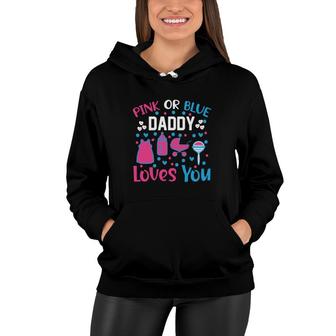 Baby Gender Reveal Party Pink Or Blue Daddy Loves You Women Hoodie - Seseable
