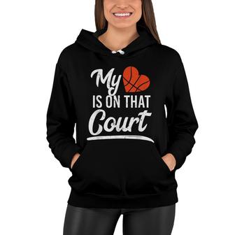 Basketball My Heart Is On That Court Baller Player Sports Women Hoodie - Seseable