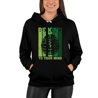Be Kind To Your Mind Mental Health Awareness Brain Women Hoodie - Seseable