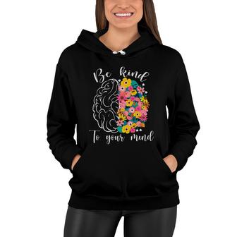 Be Kind To Your Mind Mental Health Awareness Women Hoodie - Seseable