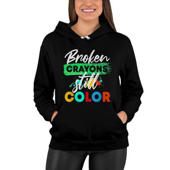 Broken Crayons Still Color Anxiety Mental Health Awareness Women Hoodie - Seseable