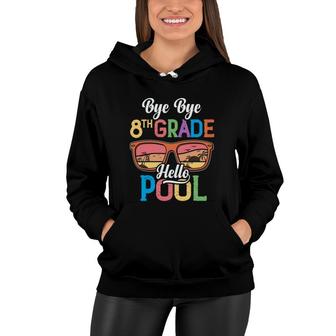 Bye Bye 8Th Grade School Hello Pool Beach Sunset Great Women Hoodie | Seseable CA