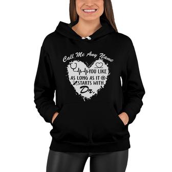 Call Me Any Name You Live As Long It Start With Dr New 2022 Women Hoodie - Seseable