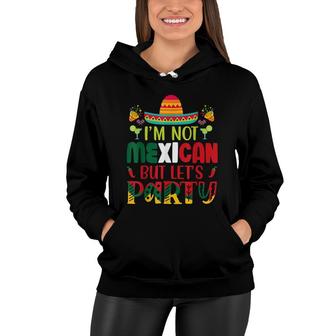 Cinco De Mayo Lets Fiesta Im Not Mexican But Lets Party Women Hoodie - Seseable