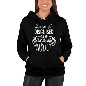 Cleverly Discguised As A Responsible Adult Sarcastic Funny Quote White Color Women Hoodie - Seseable