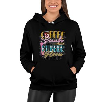 Coffee Scrub And Rubber Glover Nurse Life New 2022 Women Hoodie - Seseable