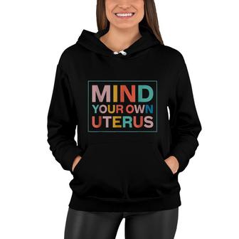 Color Mind Your Own Uterus Support Womens Rights Feminist Women Hoodie | Mazezy
