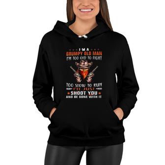 Cowboy With Guns Im A Grumpy Old Man Im Too Old To Fight To Slow To Run Ill Just Shoot You And Be Done With It Women Hoodie - Seseable