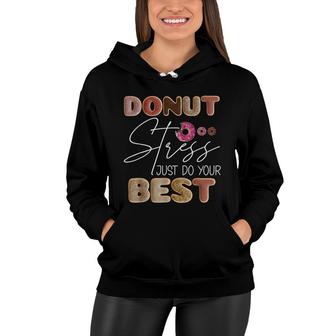 Donut Stress Just Do Your Best Test Day Teacher Funny Gifts Women Hoodie - Seseable