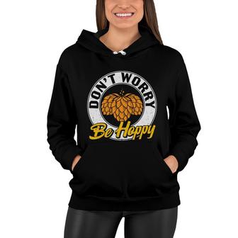 Funny Craft Beer Lover Dont Worry Be Happy Women Hoodie - Seseable