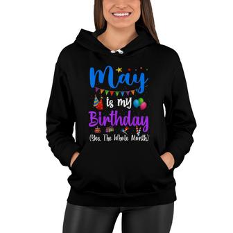 Funny May Bday May Is My Birthday Yes The Whole Month Women Hoodie - Seseable