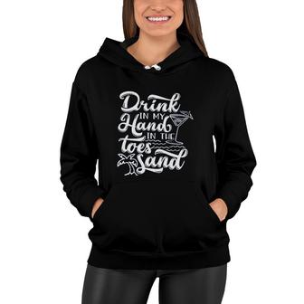 Funny Trip Drink In My Hand Toes In The Sand Beach Women Hoodie - Seseable