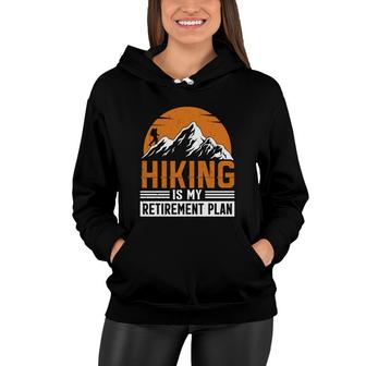 Hiking Is My Retirement Plan Explore Travel Lover Graphic Women Hoodie - Seseable