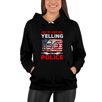 I Am Not Yelling I Am Police Great Gift For Human Women Hoodie - Seseable