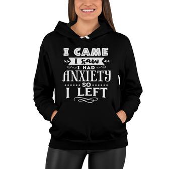 I Came I Saw I Had Anxiety So I Left Sarcastic Funny Quote White Color Women Hoodie - Seseable