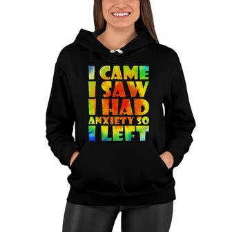 I Came I Saw I Had Anxiety So I Left Tie Dye Funny Anxiety Women Hoodie - Seseable