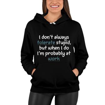I Do Not Always Tolerate Stupid 2022 Trend Women Hoodie | Seseable FR