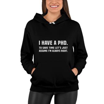 I Have A Phd Doctorate Graduation To Save Time Education I Am Always Right Women Hoodie - Seseable