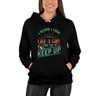 I Know I Hike Like A Girl Explore Travel Lover Women Hoodie - Seseable