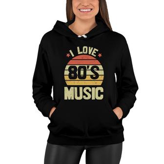 I Love 80S Music Vintage Retro 80S 90S Style Lovers Women Hoodie - Seseable